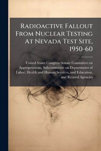 Cover image for Radioactive Fallout From Nuclear Testing At Nevada Test Site, 1950-60