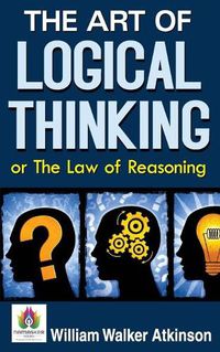 Cover image for The Art of Logical Thinking or The Law of Reasoning