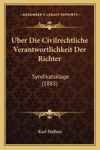 Cover image for Uber Die Civilrechtliche Verantwortlichkeit Der Richter: Syndikatsklage (1885)