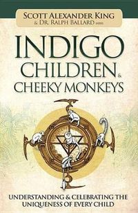 Cover image for Indigo Children & Cheeky Monkeys: Understanding & Celebrating the Uniqueness of Every Child