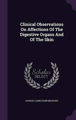 Cover image for Clinical Observations on Affections of the Digestive Organs and of the Skin