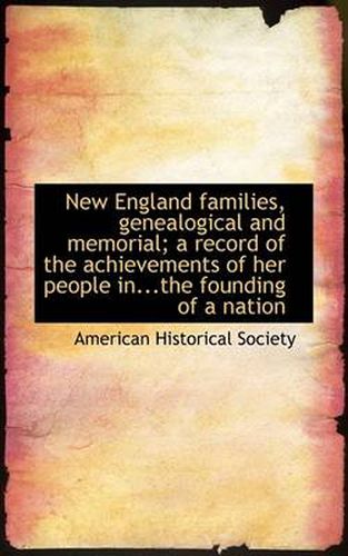 Cover image for New England Families, Genealogical and Memorial; A Record of the Achievements of Her People In...the