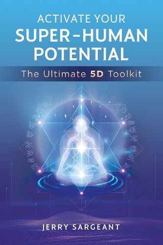 Cover image for Activate Your Super-Human Potential: The Ultimate 5D Toolkit