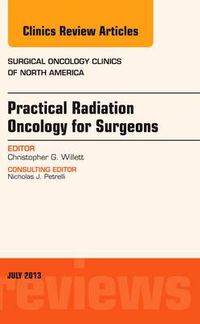 Cover image for Practical Radiation Oncology for Surgeons, An Issue of Surgical Oncology Clinics