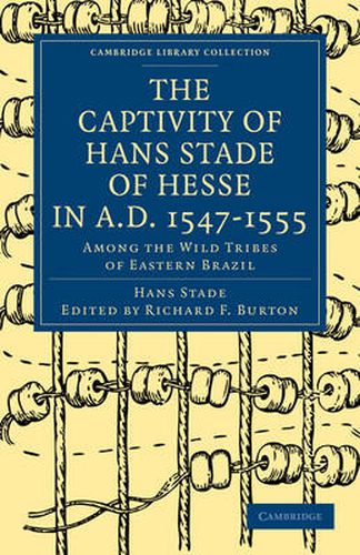 Cover image for The Captivity of Hans Stade of Hesse in A.D. 1547-1555, Among the Wild Tribes of Eastern Brazil