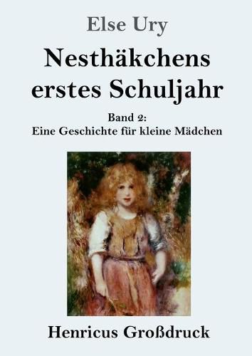 Cover image for Nesthakchens erstes Schuljahr (Grossdruck): Band 2 Eine Geschichte fur kleine Madchen