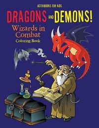 Cover image for Dragons and Demons! Wizards in Combat Coloring Book