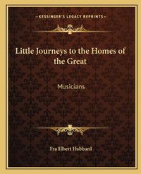 Cover image for Little Journeys to the Homes of the Great: Musicians