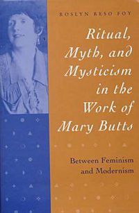 Cover image for Ritual, Myth and Mysticism in the Work of Mary Butts: Between Feminism and Modernism