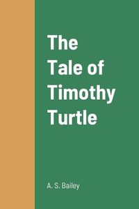 Cover image for The Tale of Timothy Turtle