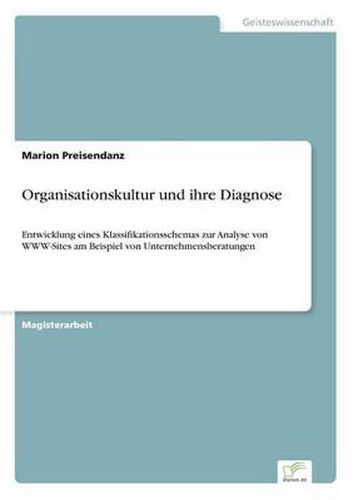 Cover image for Organisationskultur und ihre Diagnose: Entwicklung eines Klassifikationsschemas zur Analyse von WWW-Sites am Beispiel von Unternehmensberatungen