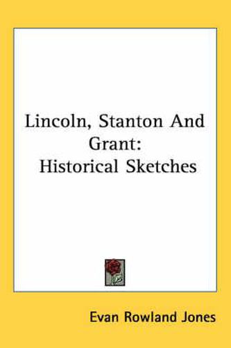 Cover image for Lincoln, Stanton and Grant: Historical Sketches