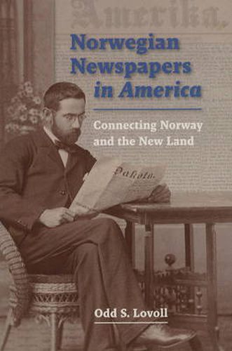 Cover image for Norwegian Newspapers in America: Connecting Norway and the New Land