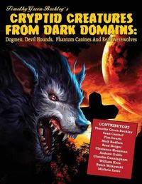 Cover image for Cryptid Creatures from Dark Domains: Dogmen, Devil Hounds, Phantom Canines and Real Werewolves