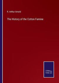 Cover image for The History of the Cotton Famine