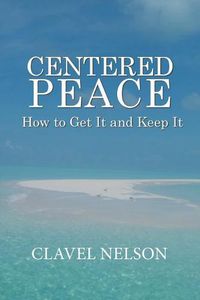 Cover image for Centered Peace: How to Get It and Keep It