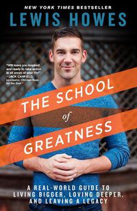 Cover image for The School of Greatness: A Real-World Guide to Living Bigger, Loving Deeper, and Leaving a Legacy