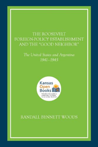 Cover image for The Roosevelt Foreign-Policy Establishment and the  Good Neighbor: The United States and Argentina, 1941-1945