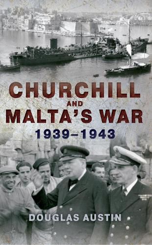 Cover image for Churchill and Malta's War 1939-1943