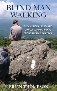 Cover image for Blind Man Walking: Views of the American Landscape from the Appalachian Trail