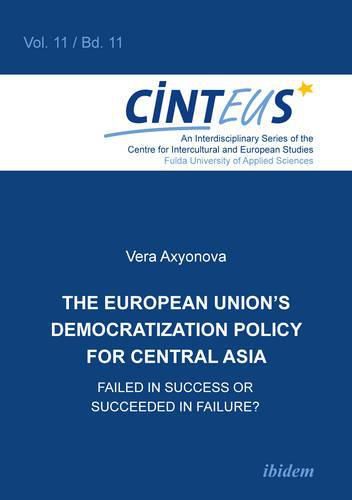 Cover image for The European Union"s Democratization Policy for Central Asia - Failed in Success or Succeeded in Failure?