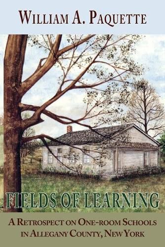 Cover image for Fields of Learning: A Retrospect on One-room Schools in Allegany County, New York