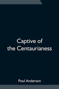 Cover image for Captive of the Centaurianess
