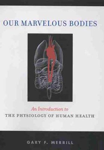 Cover image for Our Marvelous Bodies: An Introduction to the Physiology of Human Health