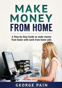 Cover image for Make Money From Home: A Step-by-Step Guide to make money from home with work from home jobs