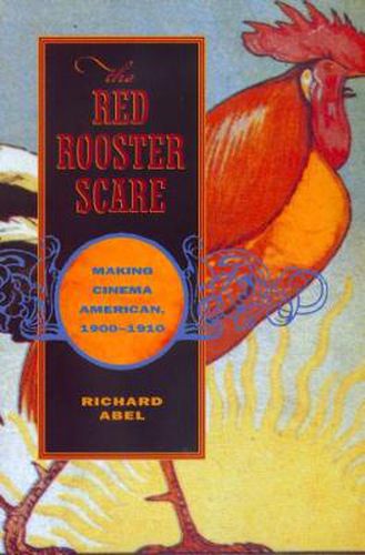 The Red Rooster Scare: Making Cinema American, 1900-1910