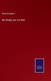 Cover image for Not Wisely, but Too Well