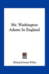 Cover image for Mr. Washington Adams in England