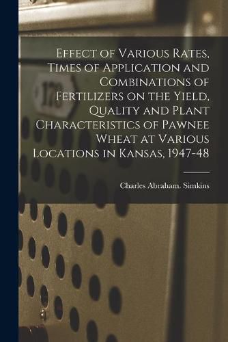 Cover image for Effect of Various Rates, Times of Application and Combinations of Fertilizers on the Yield, Quality and Plant Characteristics of Pawnee Wheat at Various Locations in Kansas, 1947-48