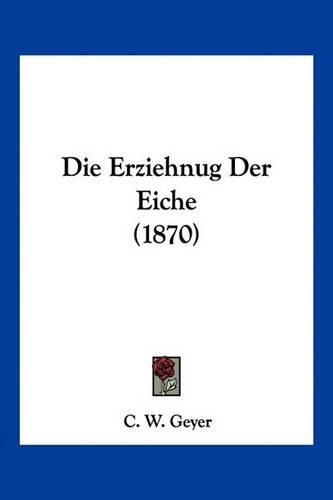 Cover image for Die Erziehnug Der Eiche (1870)