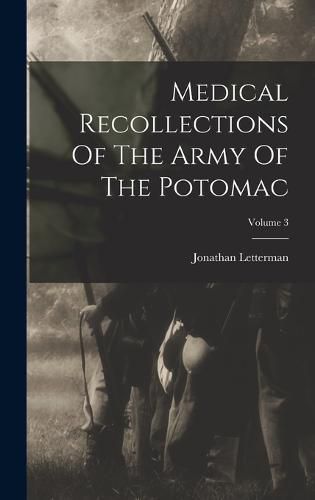 Cover image for Medical Recollections Of The Army Of The Potomac; Volume 3