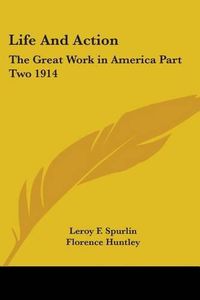 Cover image for Life And Action: The Great Work in America Part Two 1914