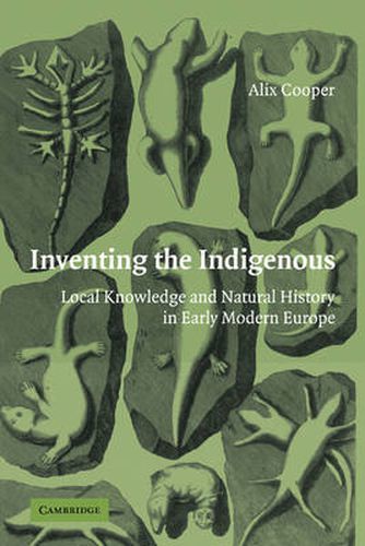 Cover image for Inventing the Indigenous: Local Knowledge and Natural History in Early Modern Europe