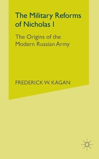 Cover image for The Military Reforms of Nicholas I: The Origins of the Modern Russian Army