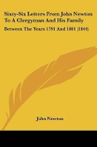 Cover image for Sixty-Six Letters From John Newton To A Clergyman And His Family: Between The Years 1791 And 1801 (1844)