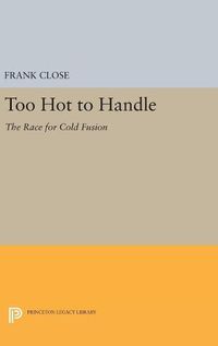 Cover image for Too Hot to Handle: The Race for Cold Fusion