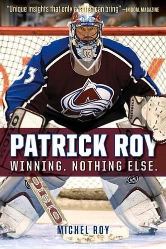 Cover image for Patrick Roy: Winning. Nothing Else.