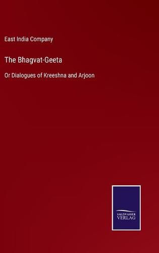 Cover image for The Bhagvat-Geeta: Or Dialogues of Kreeshna and Arjoon