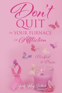 Cover image for Don't Quit in Your Furnace of Affliction