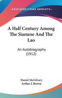 Cover image for A Half Century Among the Siamese and the Lao: An Autobiography (1912)