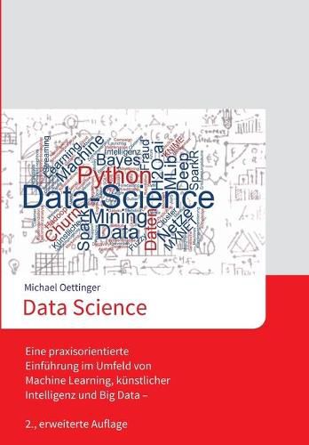 Cover image for Data Science: Eine praxisorientierte Einfuhrung im Umfeld von Machine Learning, kunstlicher Intelligenz und Big Data - 2., erweiterte Auflage