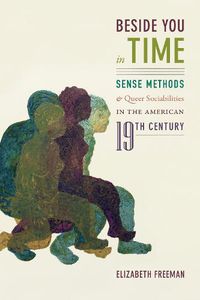 Cover image for Beside You in Time: Sense Methods and Queer Sociabilities in the American Nineteenth Century