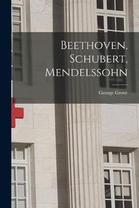 Cover image for Beethoven, Schubert, Mendelssohn