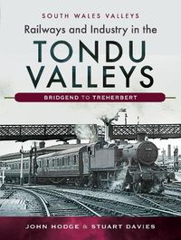 Cover image for Railways and Industry in the Tondu Valleys: Bridgend to Treherbert