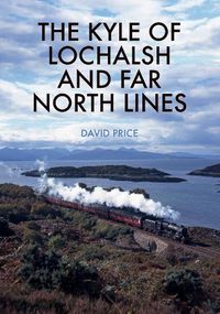 Cover image for The Kyle of Lochalsh and Far North Lines