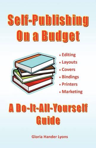 Cover image for Self-Publishing On A Budget: A Do-It-All-Yourself Guide